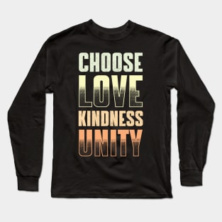 CHOOSE LOVE, KINDNESS & UNITY Long Sleeve T-Shirt